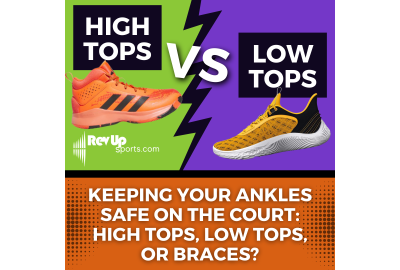 Keeping Your Ankles Safe on the Court: High Tops, Low Tops, or Braces? |RevUpSports.com