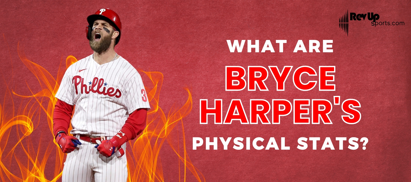 What are Bryce Harper's Physical Stats?