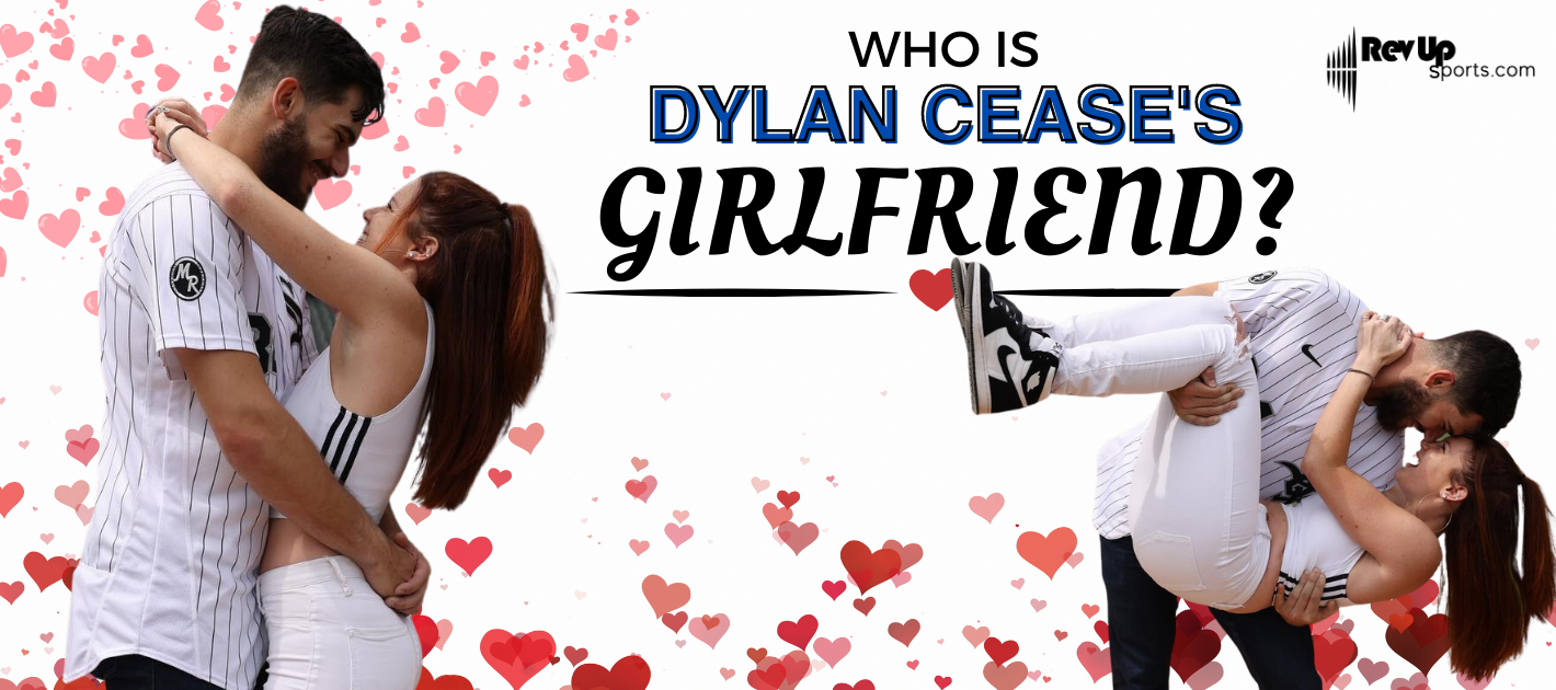 Who Is Dylan Cease’s Girlfriend? | | RevUp Sports