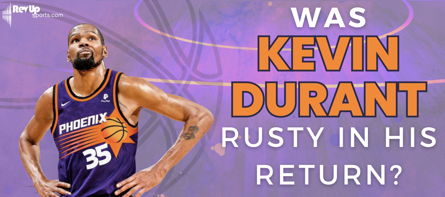 Was Kevin Durant Rusty in His Return to the Court?