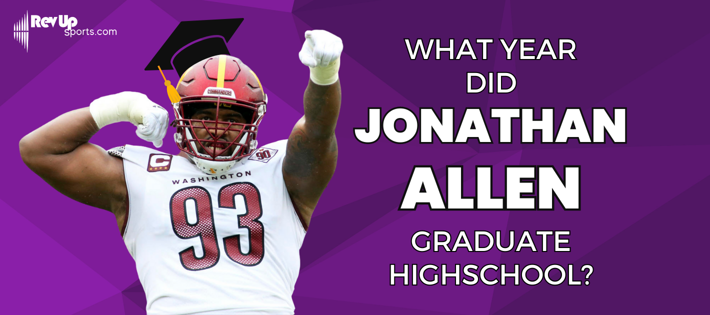 What Year Did Jonathan Allen Graduate High School? | | RevUp Sports