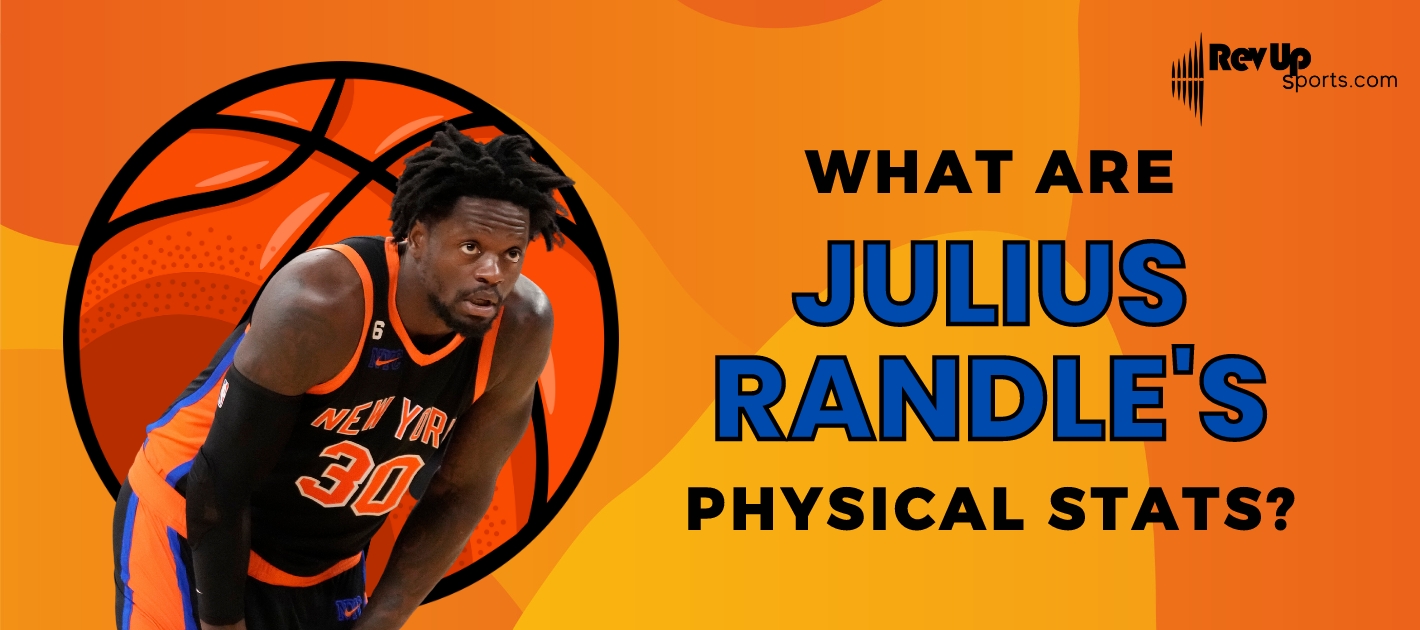 What Are Julius Randle's Physical Stats? RevUp Sports