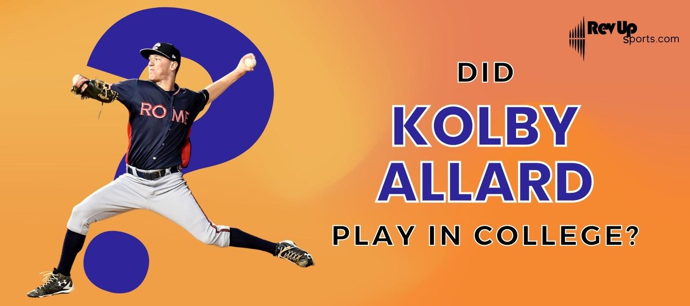 Did Kolby Allard Play College Baseball?