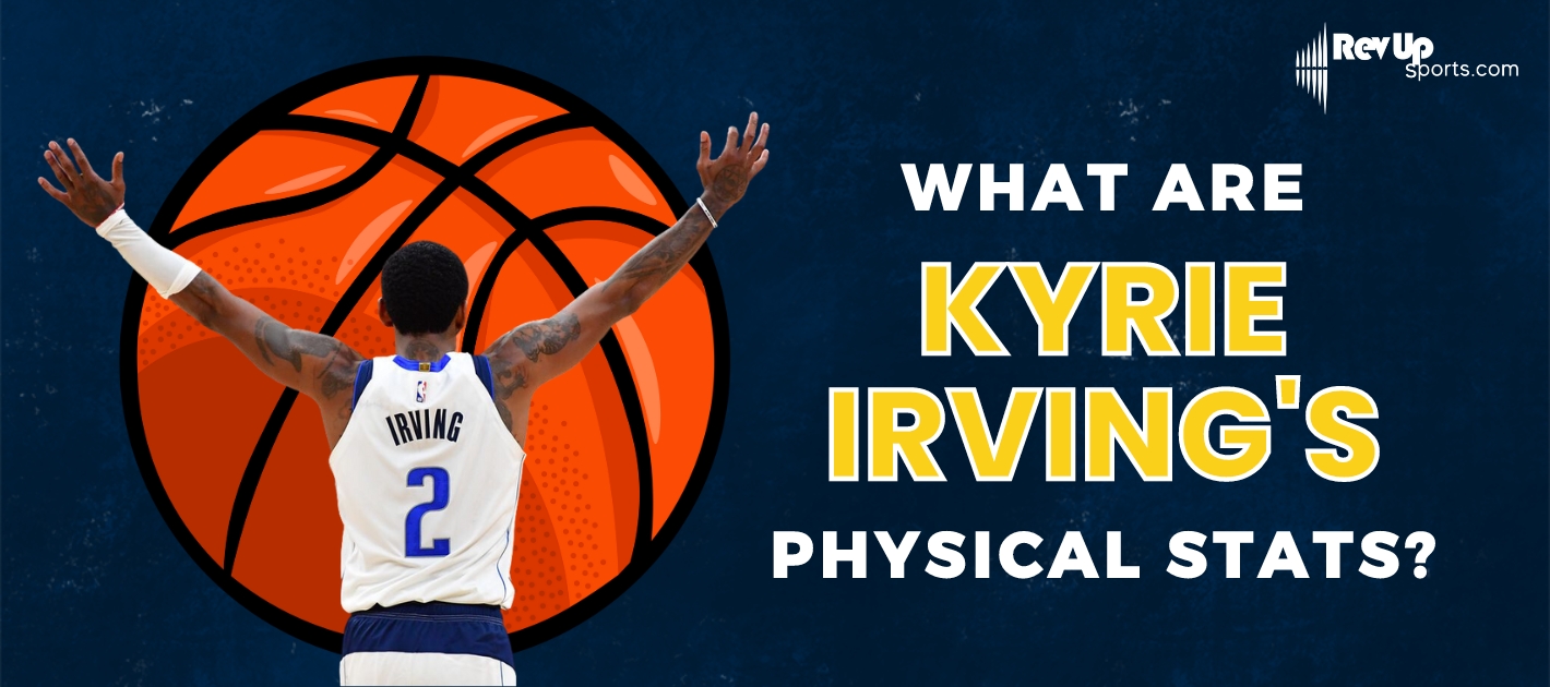 What Are Kyrie Irving's Physical Stats? RevUp Sports