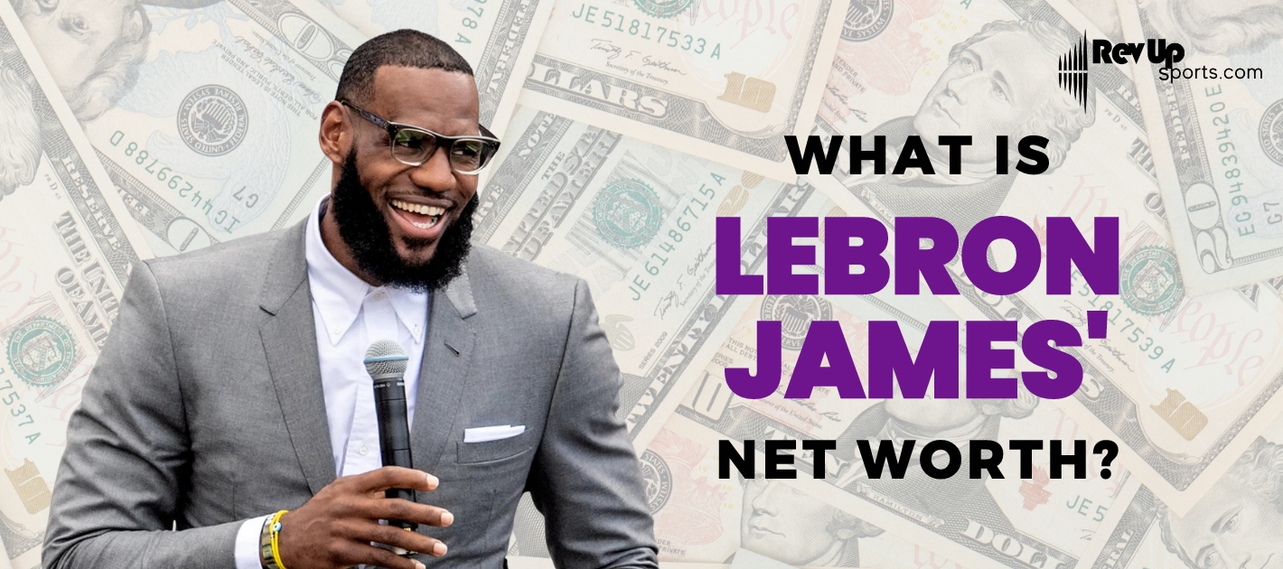 What is Lebron James' Net Worth? RevUp Sports