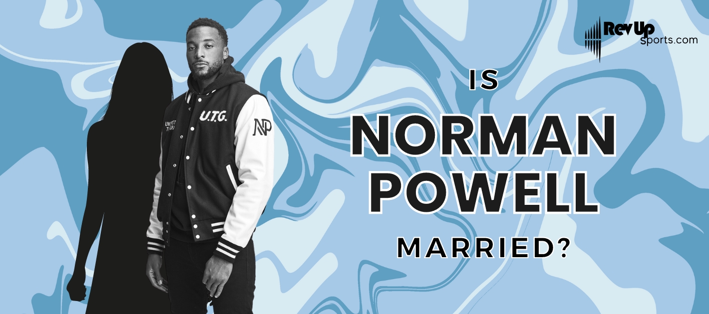 Is Norman Powell Married?