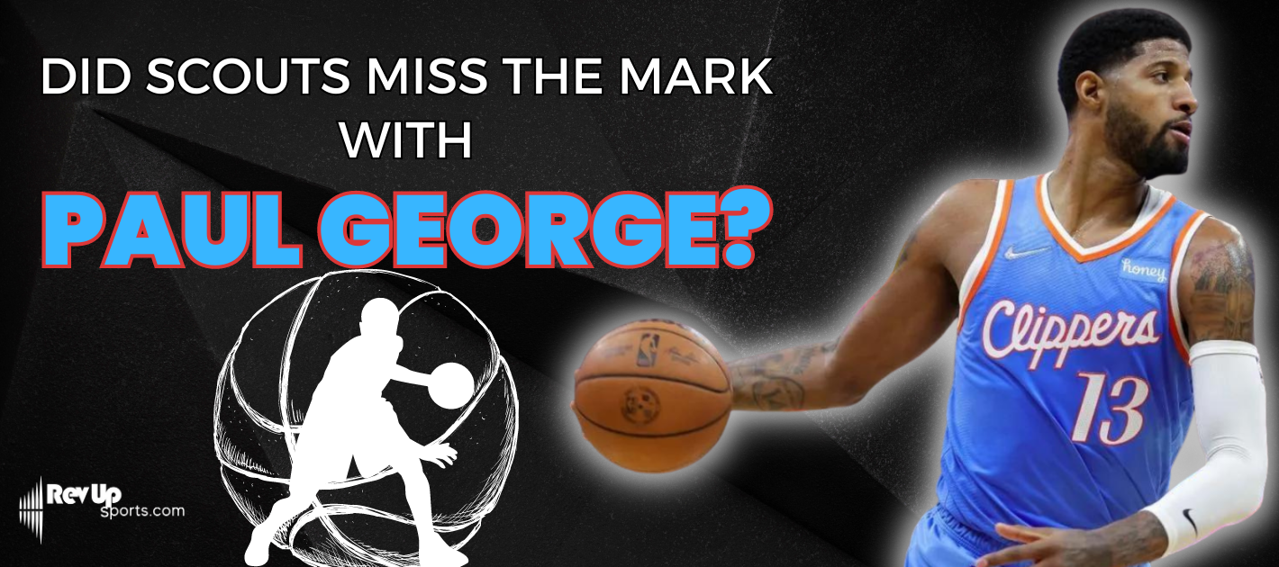 Did Scouts Miss The Mark With Paul George?