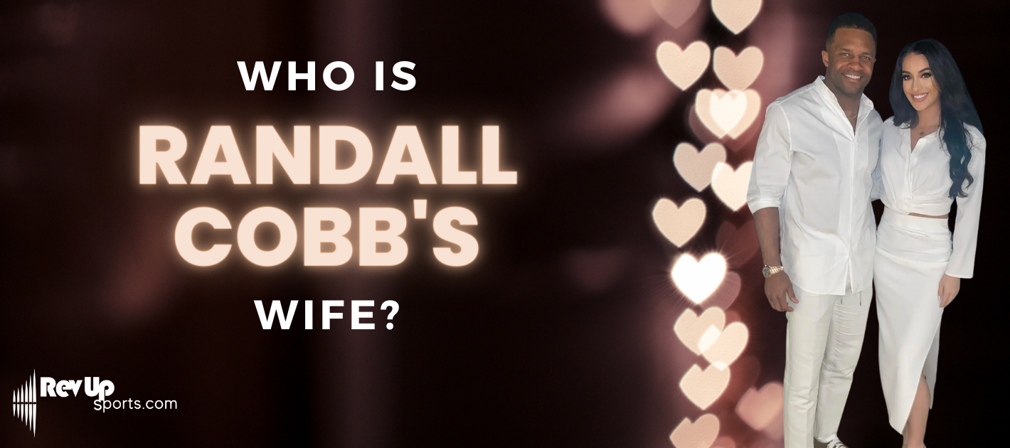 Who is Randall Cobb's Wife? | | RevUp Sports