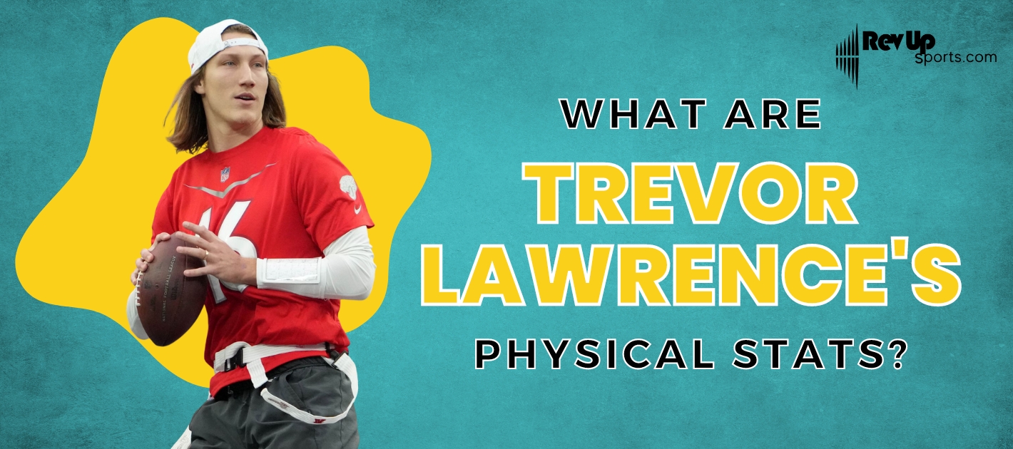 What Are Trevor Lawrence’s Physical Stats? RevUp Sports