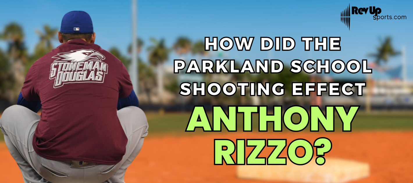 How Did The Parkland School Shooting Effect Anthony Rizzo?