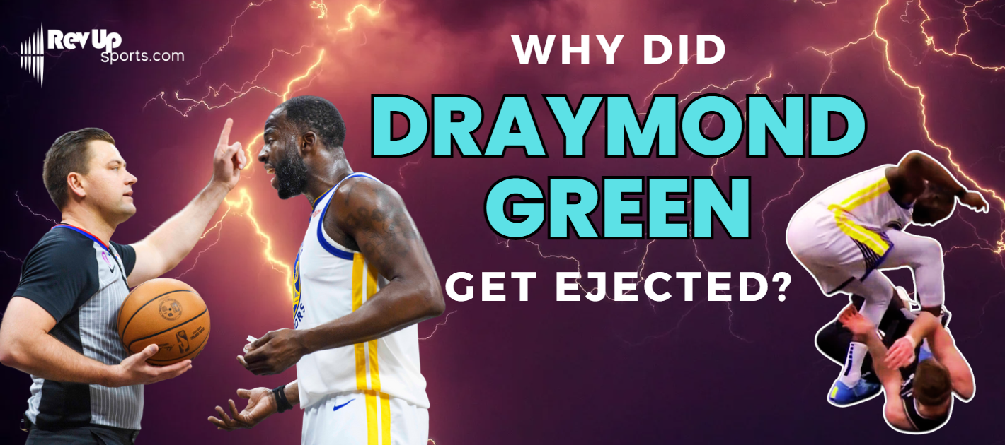Why Did Draymond Green Get Ejected - And Did He Deserve It?