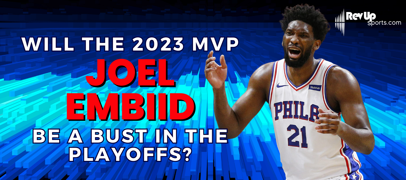 Will Joel Embiid - The 2023 MVP - Be A Bust During Playoffs?