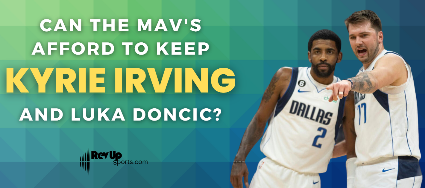 Can the Mavericks Afford to Keep Both Kyrie Irving and Luka Doncic?