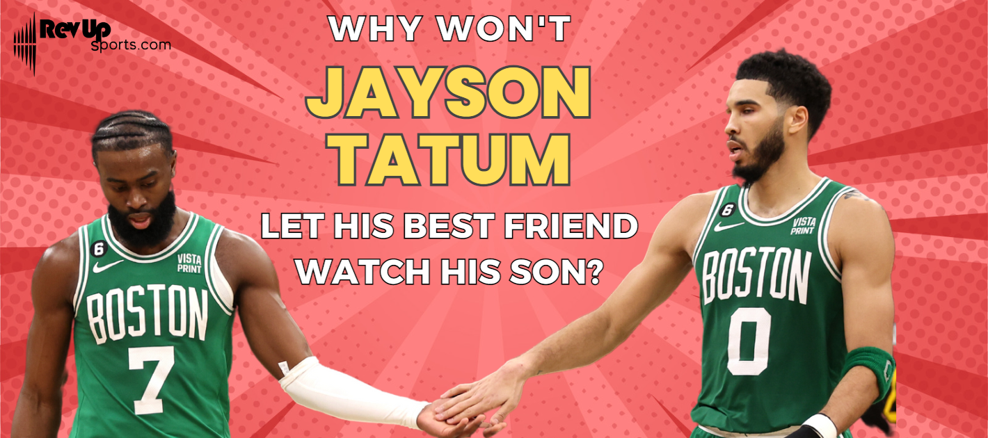 Why Won't Jayson Tatum Let His Best Friend Watch His Son?
