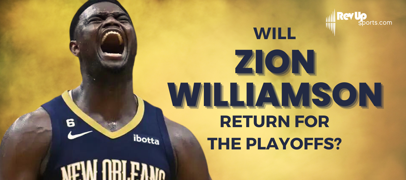 Will Zion Williamson Return for the Playoffs? 