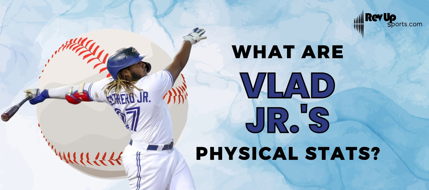 What Are Vladimir Guerrero Jr.'s Physical Stats? | | RevUp Sports