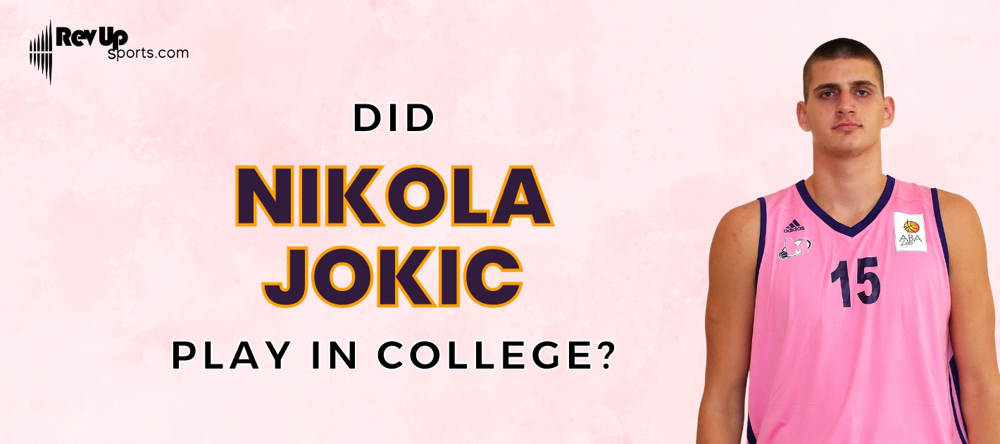 Did Nikola Jokic Play College Ball? RevUp Sports