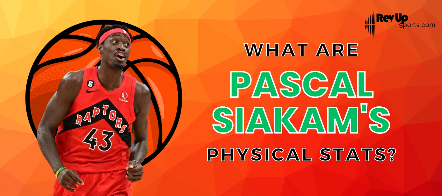 What Are Pascal Siakam's Physical Stats? RevUp Sports